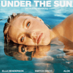 Ella Henderson & Switch Disco – Under the Sun