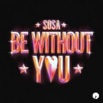 SOSA - Be Without You